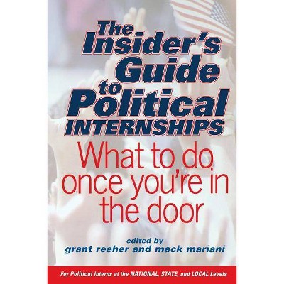 The Insider's Guide to Political Internships - by  Grant Reeher & Mack Mariani (Paperback)