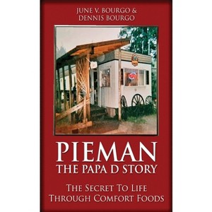 Pieman - The Papa D Story - by  June V Bourgo & Dennis Bourgo (Paperback) - 1 of 1