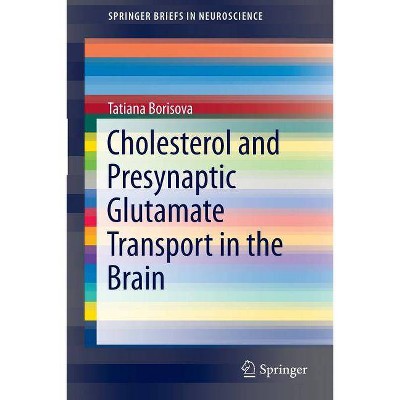 Cholesterol and Presynaptic Glutamate Transport in the Brain - (Springerbriefs in Neuroscience) by  Tatiana Borisova (Paperback)