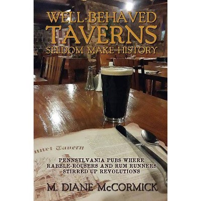 Well-Behaved Taverns Seldom Make History - by  M Diane McCormick (Paperback)