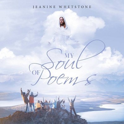 My Soul of Poems - by  Jeanine Whetstone (Paperback)