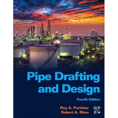 Pipe Drafting and Design - 4th Edition by  Roy A Parisher & Robert A Rhea (Paperback)