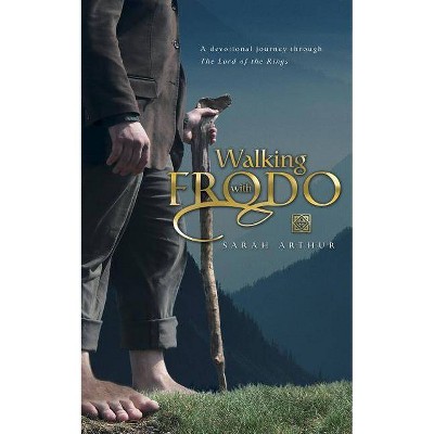 Walking with Frodo - by  Sarah Arthur (Paperback)