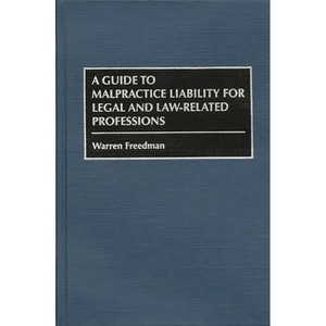A Guide to Malpractice Liability for Legal and Law-Related Professions - by  Wareen Freddman & Warren Freedman (Hardcover) - 1 of 1