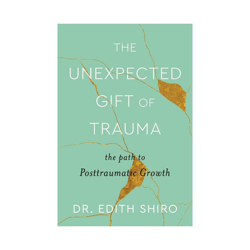 The Unexpected Gift of Trauma - by  Edith Shiro (Hardcover), 1 of 2