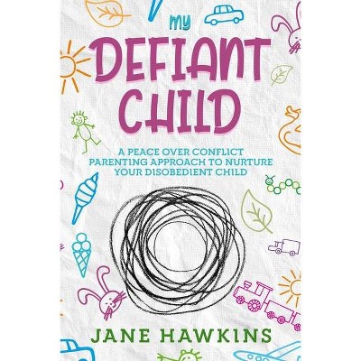 My Defiant Child - by  Jane Hawkins (Paperback)