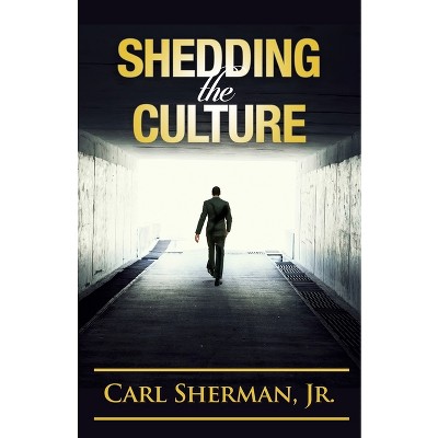 Shedding the Culture - by  Carl Sherman (Paperback)