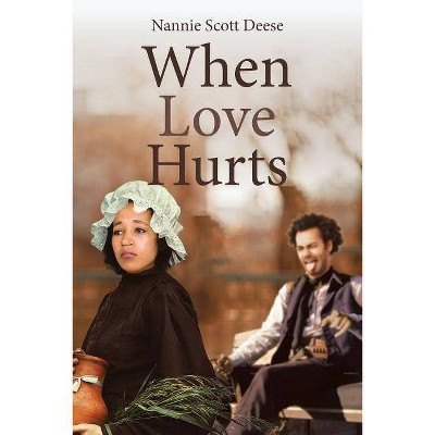 When Love Hurts - by  Nannie Scott Deese (Paperback)