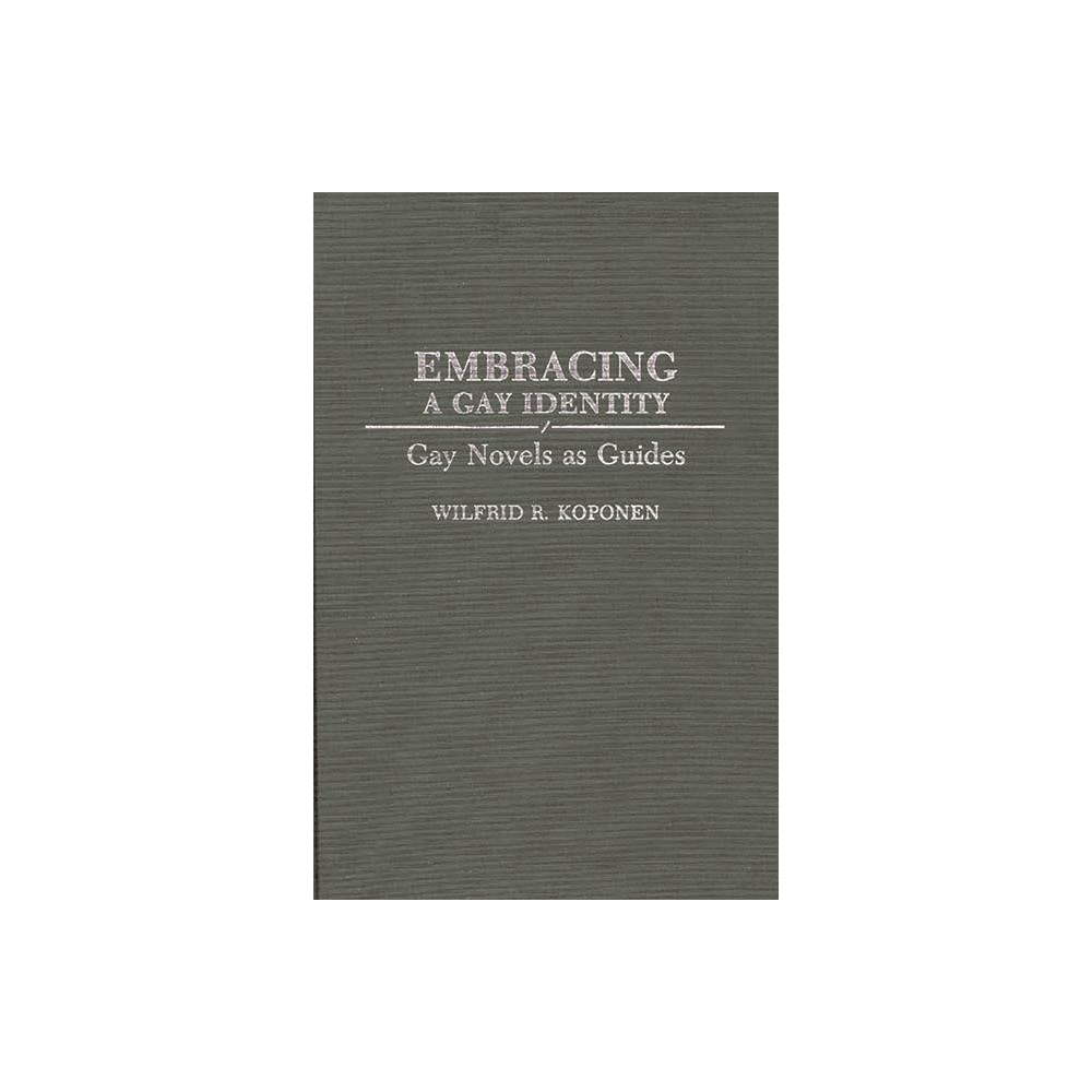 Embracing a Gay Identity - by Wilfrid Koponen (Hardcover)