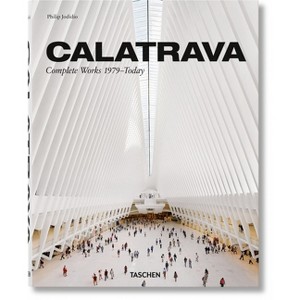 Calatrava. Complete Works 1979-Today. 2018 Edition - by  Philip Jodidio (Hardcover) - 1 of 1
