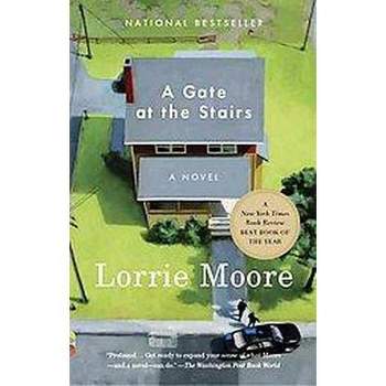 A Gate at the Stairs (Reprint) (Paperback) by Lorrie Moore