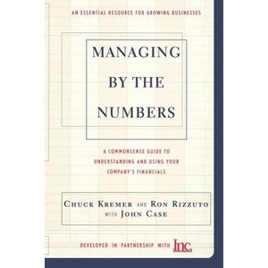 Managing by the Numbers - by  Chuck Kremer & Ron Rizzuto & John Case (Paperback) - 1 of 1