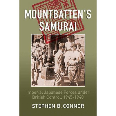 Mountbatten's Samurai - by  Stephen B Connor (Paperback)