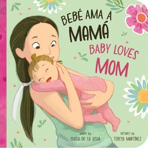 Bebé AMA a Mamá / Baby Loves Mom - (Bebé Ama/Baby Loves) by  Chela de la Vega (Board Book) - 1 of 1
