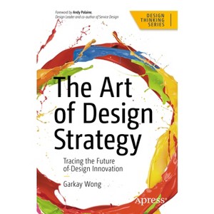 The Art of Design Strategy - (Design Thinking) by  Garkay Wong (Paperback) - 1 of 1