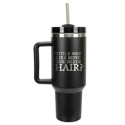 100 North With A Body Like Mine Who Needs Hair? Bald Humor Wrap-Around 40 Oz. Stainless Steel Water Bottle Coffee Mug, Spill & Leak Resistant, Travel