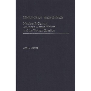 Unlikely Heroines - (Contributions in Women's Studies) by  Ann R Shapiro (Hardcover) - 1 of 1