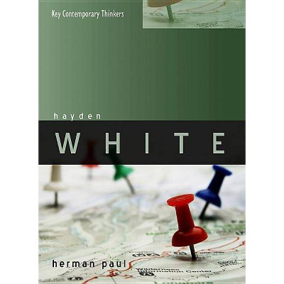 Hayden White - (Key Contemporary Thinkers) by  Herman Paul (Paperback)