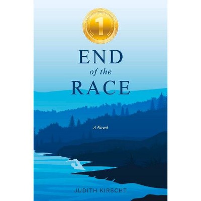 End of the Race - by  Judith Kirscht (Paperback)