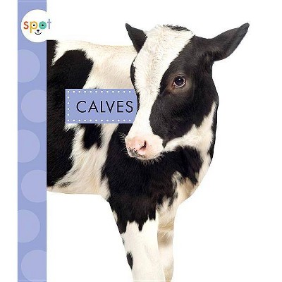 Calves - (Spot Baby Farm Animals) by  Anastasia Suen (Paperback)