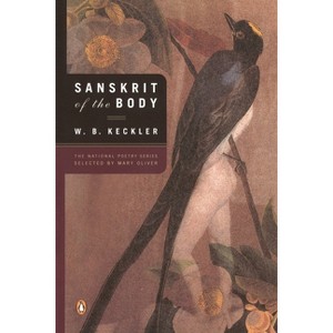 Sanskrit of the Body - (Penguin Poets) by  W B Keckler (Paperback) - 1 of 1