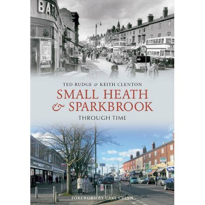 Small Heath & Sparkbrook Through Time - by  Ted Rudge & Keith Clenton (Paperback)