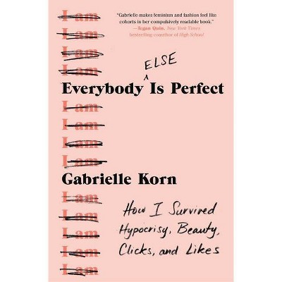 Everybody (Else) Is Perfect - by  Gabrielle Korn (Paperback)