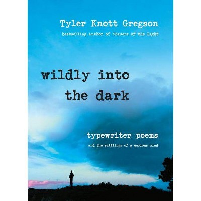  Wildly into the dark : typewriter poems and the rattlings of a curious mind (Hardcover) (Tyler Knott Gregson) 