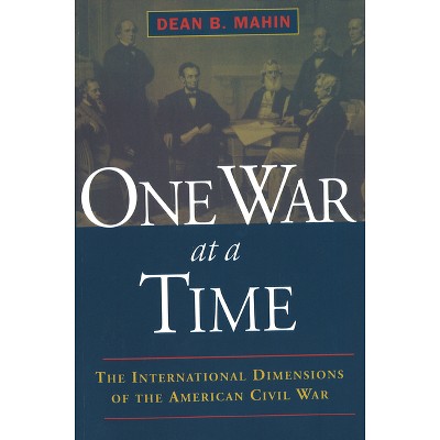 One War at a Time - (International Dimensions of the Anerican Civil War) by  Dean B Mahin (Paperback)