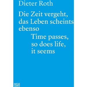 Dieter Roth: Time Passes, So Does Life, It Seems - by  Beat Keusch & Erika Streit (Paperback) - 1 of 1