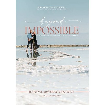 Beyond Impossible - by  Randal Dowdy & Tracy Dowdy (Hardcover)