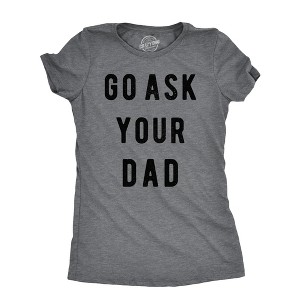 Womens Go Ask Your Dad T Shirt Funny Mothers Day Gift Ideas Sarcastic Tee - Crazy Dog Women's T Shirt - 1 of 4