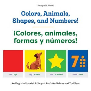Colors, Animals, Shapes, and Numbers! / ¡Colores, Animales, Formas Y Números! - by  Jocelyn M Wood (Paperback) - 1 of 1