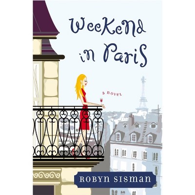 Weekend in Paris - by  Robyn Sisman (Paperback)