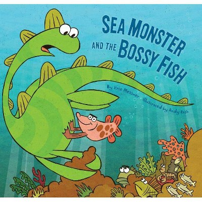 Sea Monster and the Bossy Fish - by  Kate Messner (Hardcover)