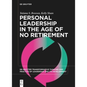 Personal Leadership in the Age of No Retirement - (De Gruyter Transformative Thinking and Practice of Leadership and Its Development, 1) (Paperback) - 1 of 1