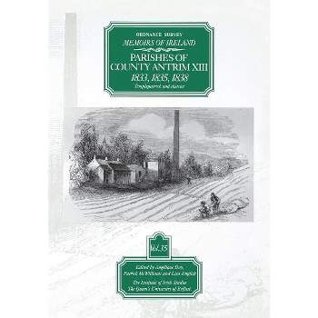 Ordnance Survey Memoirs of Ireland - (Ordnance Survey Memoirs of Ireland 1830-1840) by  Angelique Day & Patrick McWilliams & Lisa English (Paperback)