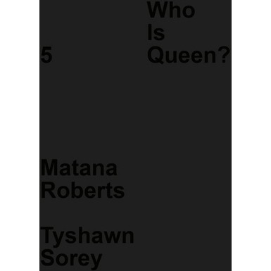 Who Is Queen? 5: Matana Roberts, Tyshawn Sorey - (Hardcover)