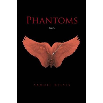 Phantoms - by  Samuel Kelsey (Paperback)