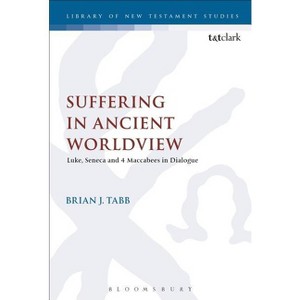 Suffering in Ancient Worldview - (Library of New Testament Studies) by  Brian J Tabb (Paperback) - 1 of 1