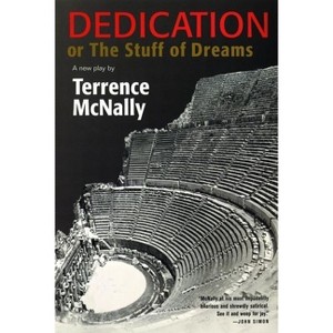 Dedication or the Stuff of Dreams - by  Terrence McNally (Paperback) - 1 of 1