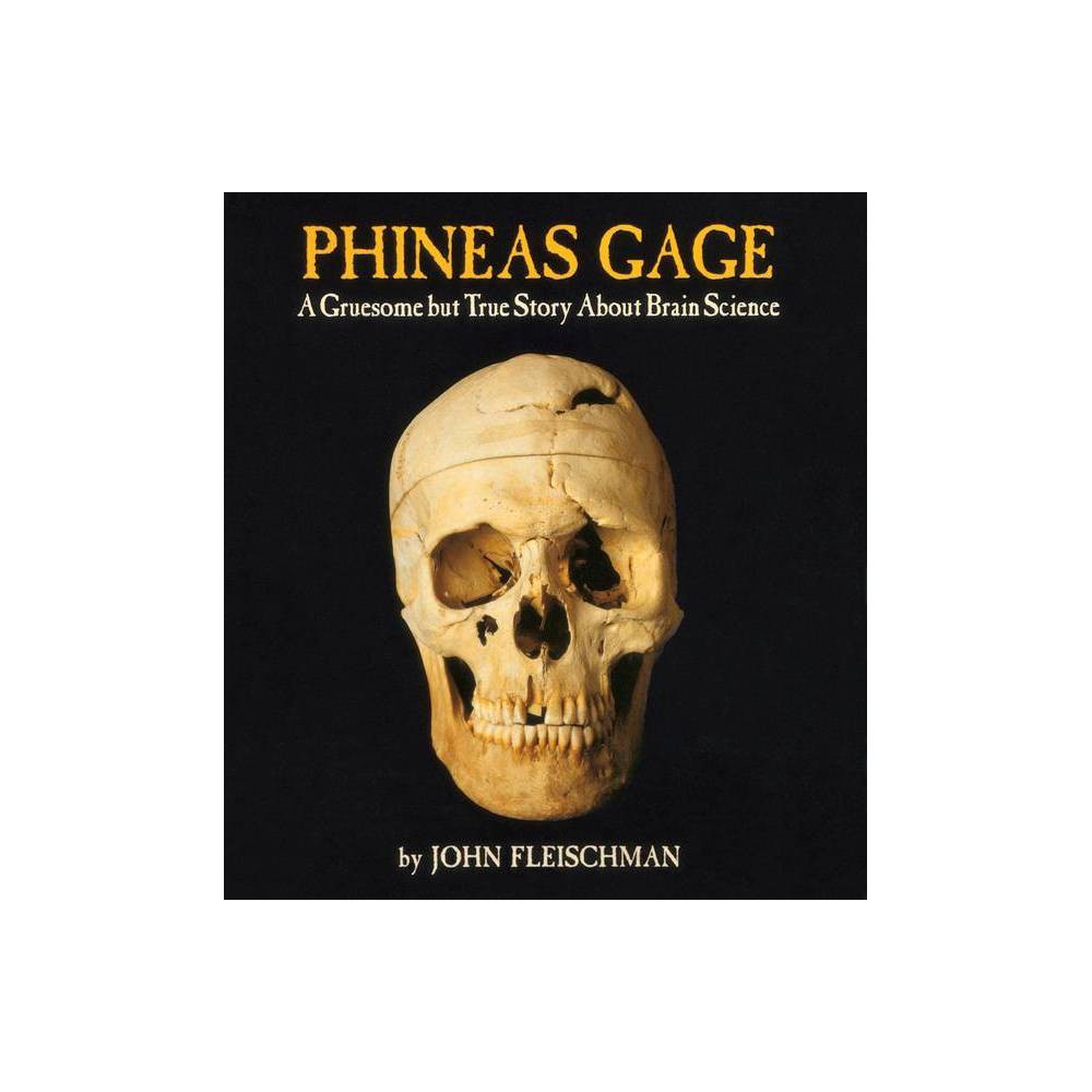 Phineas Gage - by John Fleischman (Paperback) About the Book An ALA Notable Children's Book and Best Book for Young Adults Guggenheim Fellow John Fleischman separates fact from legend in this delightfully gruesome tale about Phineas Gage, the man with the hole in his skull. Book Synopsis An ALA Notable Children's Book and Best Book for Young Adults Guggenheim Fellow John Fleischman separates fact from legend in this delightfully gruesome tale about Phineas Gage, the man with the hole in his skull. In 1848, Phineas Gage was just a normal man in Cavendish, Vermont, working as a railroad construction foreman when a thirteen-pound iron rod shot through his brain. Defying all expectations, he went on to live another eleven years. His miraculous recovery couldn't hide the fact that he was forever changed by the accident. The people around him agreed that the well liked and dependable Phineas Gage had turned into a crude and unpredictable man. What happened to Phineas Gage's brain? Complete with full-color photographs, a glossary, index, and a guide to resources, Phineas Gage will show you how your brain works through this fascinating case study as packed with neuroscience as it is shocking details. Review Quotes Carefully separating fact from legend, Fleischman traces Gage's subsequent travels and subtle but profound personality changes. Kirkus Reviews, Starred Phineas Gage brings a scientific viewpoint to a topic that will be delightfully gruesome to many readers. School Library Journal The riveting topic will draw all kinds of readers, and they'll be fascinated even as they're educated. The Bulletin of the Center for Children's Books Fleischman's bold, present-tense writing draws the reader into the story from the first sentence. Horn Book Fleischman is a fine science writer, and he has organized his book adroitly. Riverbank Review Science writer Fleischman uses a clipped, engaging expository style to tell this incredible story. Publishers Weekly