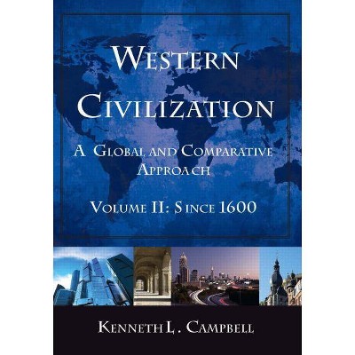 Western Civilization: A Global and Comparative Approach - by  Kenneth L Campbell (Paperback)