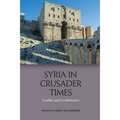 Syria in Crusader Times - by  Carole Hillenbrand (Paperback)