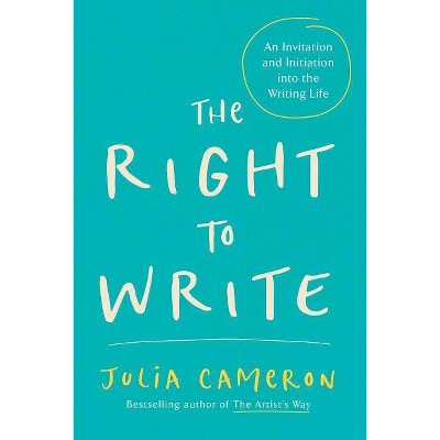 The Right to Write - (Artist's Way) by  Julia Cameron (Paperback)