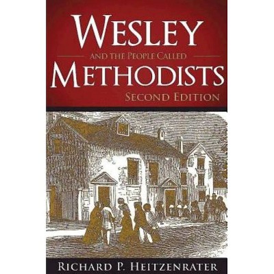 Wesley and the People Called Methodists - by  Richard P Heitzenrater (Hardcover)