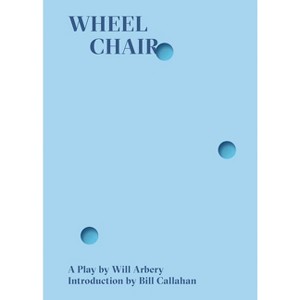 Wheelchair - by  Will Arbery (Paperback) - 1 of 1