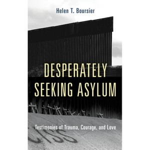 Desperately Seeking Asylum - by  Helen T Boursier (Hardcover) - 1 of 1