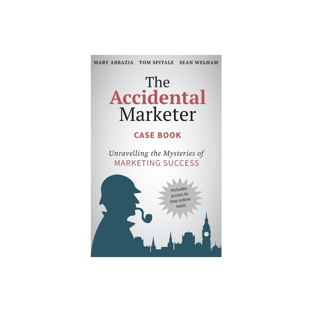 The Accidental Marketer Case Book - by Mary Abbazia & Spitale & Sean Welham (Paperback)