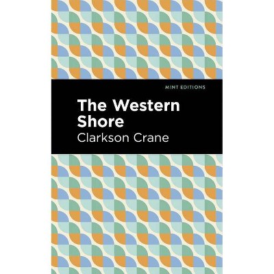 The Western Shore - (Mint Editions) by  Clarkson Crane (Paperback)